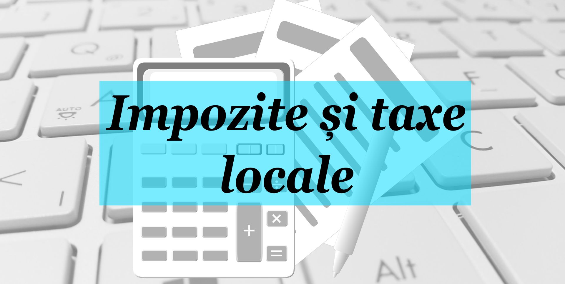 Impozitele și taxele locale pentru anul 2022